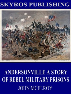 cover image of Andersonville a Story of Rebel Military Prisons